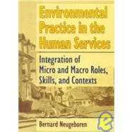 Environmental Practice in the Human Services: Integration of Micro and Macro Roles, Skills, and Contexts