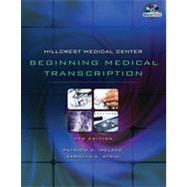 Hillcrest Medical Center: Beginning Medical Transcription, 7th Edition