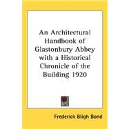 Architectural Handbook of Glastonbury Abbey with a Historical Chronicle of the Building 1920