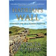 Hadrian's Wall Everyday Life on a Roman Frontier