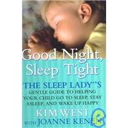 Good Night, Sleep Tight : The Sleep Lady®'s Gentle Guide to Helping Your Child Go to Sleep, Stay Asleep, and Wake up Happy