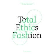 Total Ethics Fashion People, our fellow animals and the planet before profit
