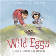 Wild Eggs A Tale of Arctic Egg Collecting