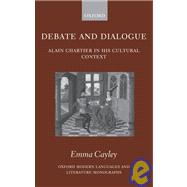 Debate and Dialogue Alain Chartier in His Cultural Context