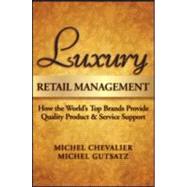 Luxury Retail Management : How the World's Top Brands Provide Quality Product and Service Support