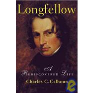 Longfellow : A Rediscovered Life