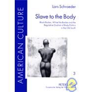 Slave to the Body : Black Bodies, White No-Bodies and the Regulative Dualism of Body-Politics in the Old South