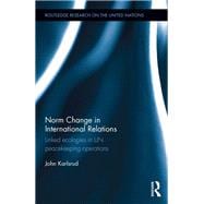 Norm Change in International Relations: Linked Ecologies in UN Peacekeeping Operations