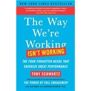 The Way We're Working Isn't Working The Four Forgotten Needs That Energize Great Performance