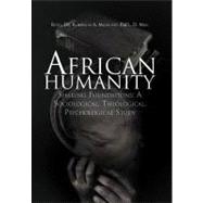 African Humanity: Shaking Foundations: a Sociological, Theological, Psychological Study