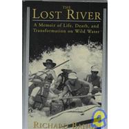 Lost River : A Memoir of Life, Death, and Transformation on Wild Water