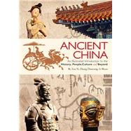 Ancient China An Illustrated Introduction to the History, People, Culture and Beyond