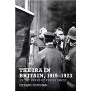 The IRA in Britain, 1919-1923 'In the Heart of Enemy Lines'