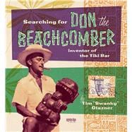 Searching for Don the Beachcomber Inventor of the Tiki Bar