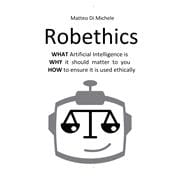Robethics: Ethical implications, risks, and opportunities of the rise of intelligent machines