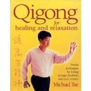 Qigong for Healing and Relaxation : Simple Techniques for Feeling Stronger, Healthier, and More Relaxed,9780312340261