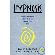 Hypnosis : Understanding How It Can Work for You