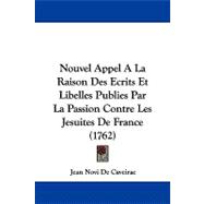 Nouvel Appel a La Raison Des Ecrits Et Libelles Publies Par La Passion Contre Les Jesuites De France