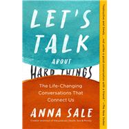 Let's Talk About Hard Things The Life-Changing Conversations That Connect Us
