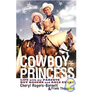 Cowboy Princess: Life With My Parents, Roy Rogers and Dale Evans