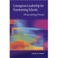 Courageous Leadership for Transforming Schools Democratizing Practice