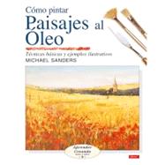 Como pintar paisajes al oleo/ Landscapes in Oils: Tecnicas basicas y ejemplos ilustrativos/ Basic Techniques and Illustrated Examples