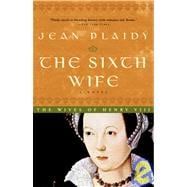 The Sixth Wife The Story of Katherine Parr