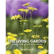 The  Living Garden A Place that Works with Nature