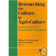 Researching the Culture in Agri-Culture : Social Research for International Development