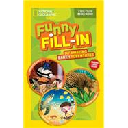 National Geographic Kids Funny Fill-In: My Amazing Earth Adventures Inside the Earth, Amazing Animals, The Ocean