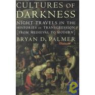 Cultures of Darkness : Night Travels in the Histories of Transgression
