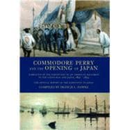 Commodore Perry and the Opening of Japan Narrative of the Expedition of an American Squadron to the China Seas and Japan, 1852-1854