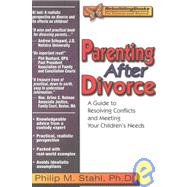 Parenting After Divorce: A Guide to Resolving Conflicts and Meeting Your Children's Needs
