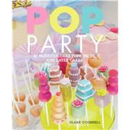 Pop Party: 40 Fabulous Cake Pops, Props, and Cakes