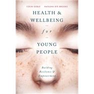 Health and Well-being for Young People Building Resilience and Empowerment