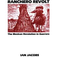 Ranchero Revolt : The Mexican Revolution in Guerrero