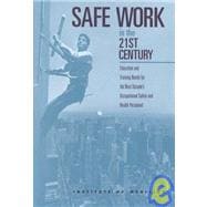 Safe Work in the 21st Century : Education and Training Needs for the Next Decade's Occupational Safety and Health Personnel