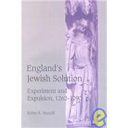 England's Jewish Solution: Experiment and Expulsion, 1262â€“1290