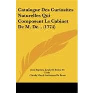Catalogue Des Curiosites Naturelles Qui Composent Le Cabinet De M. De...