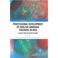 Professional Development of English Language Teachers in Asia: Lessons from Japan and Vietnam