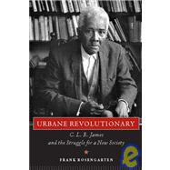 Urbane Revolutionary : C. L. R. James and the Struggle for a New Society