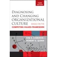 Diagnosing and Changing Organizational Culture : Based on the Competing Values Framework