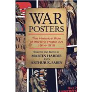 War Posters The Historical Role of Wartime Poster Art 1914-1919