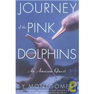 Journey of the Pink Dolphins : An Amazon Quest