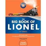 The Big Book of Lionel The Complete Guide to Owning and Running America's Favorite Toy Trains, Second Edition