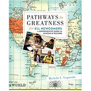 Pathways to Greatness for ELL Newcomers A Comprehensive Guide for Schools and Teachers