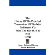 History of the Principal Transactions of the Irish Parliament V2 : From the Year 1634 To 1666 (1792)