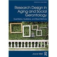 Research Design in Aging and Social Gerontology: Quantitative, Qualitative, and Mixed Methods,9781138690264