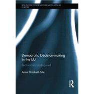 Democratic Decision-making in the EU: Technocracy in Disguise?