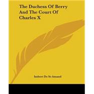 The Duchess Of Berry And The Court Of Charles X